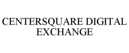 CENTERSQUARE DIGITAL EXCHANGE trademark