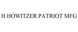 H HOWITZER PATRIOT MFG trademark