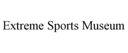 EXTREME SPORTS MUSEUM trademark