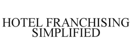 HOTEL FRANCHISING SIMPLIFIED trademark