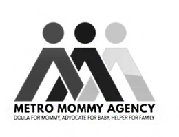 METRO MOMMY AGENCY DOULA FOR MOMMY, ADVOCATE FOR BABY, HELPER FOR FAMILY trademark