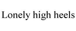 LONELY HIGH HEELS trademark