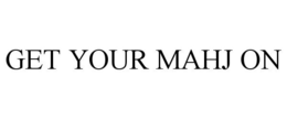 GET YOUR MAHJ ON trademark