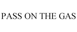 PASS ON THE GAS trademark
