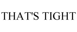 THAT'S TIGHT trademark
