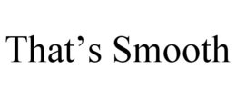 THAT'S SMOOTH trademark