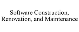 SOFTWARE CONSTRUCTION, RENOVATION, AND MAINTENANCE trademark