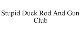 STUPID DUCK ROD AND GUN CLUB trademark
