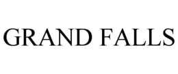 GRAND FALLS trademark