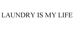 LAUNDRY IS MY LIFE trademark