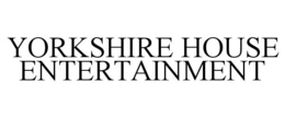 YORKSHIRE HOUSE ENTERTAINMENT trademark