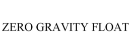 ZERO GRAVITY FLOAT trademark