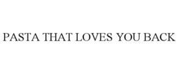 PASTA THAT LOVES YOU BACK trademark