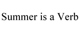 SUMMER IS A VERB trademark