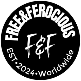 FREE&FEROCIOUS F & F EST · 2024 · WORLDWIDE trademark