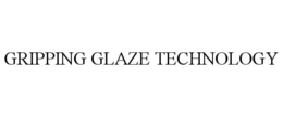 GRIPPING GLAZE TECHNOLOGY trademark