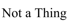 NOT A THING trademark
