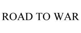 ROAD TO WAR trademark