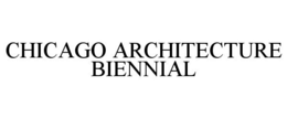CHICAGO ARCHITECTURE BIENNIAL trademark