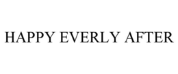 HAPPY EVERLY AFTER trademark
