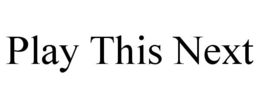 PLAY THIS NEXT trademark