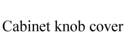 CABINET KNOB COVER trademark