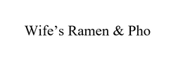 WIFE'S RAMEN & PHO trademark