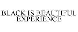 BLACK IS BEAUTIFUL EXPERIENCE trademark