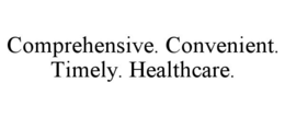 COMPREHENSIVE. CONVENIENT. TIMELY. HEALTHCARE. trademark