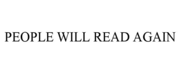 PEOPLE WILL READ AGAIN trademark