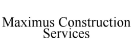 MAXIMUS CONSTRUCTION SERVICES trademark