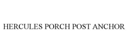 HERCULES PORCH POST ANCHOR trademark