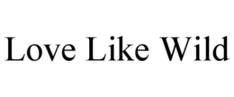 LOVE LIKE WILD trademark