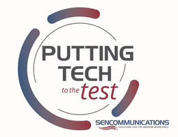 PUTTING TECH TO THE TEST SENCOMMUNICATIONS SOLUTIONS FOR THE MODERN WORKFORCE trademark