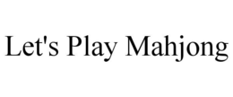 LET'S PLAY MAHJONG trademark