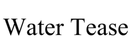 WATER TEASE trademark