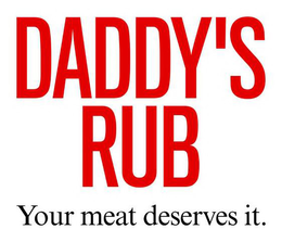 DADDY'S RUB YOUR MEAT DESERVES IT. trademark
