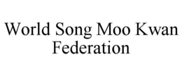 WORLD SONG MOO KWAN FEDERATION trademark