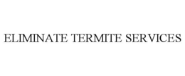 ELIMINATE TERMITE SERVICES trademark