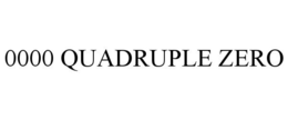0000 QUADRUPLE ZERO trademark