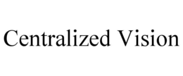 CENTRALIZED VISION trademark