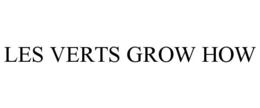 LES VERTS GROW HOW trademark