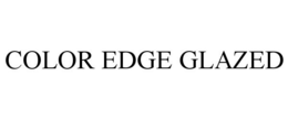 COLOR EDGE GLAZED trademark