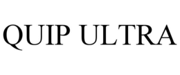 QUIP ULTRA trademark