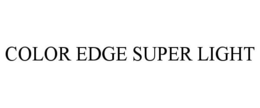 COLOR EDGE SUPER LIGHT trademark