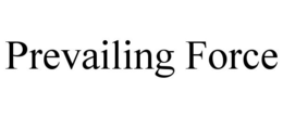 PREVAILING FORCE trademark