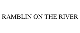 RAMBLIN ON THE RIVER trademark