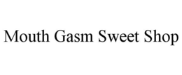 MOUTH GASM SWEET SHOP trademark