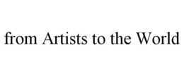 FROM ARTISTS TO THE WORLD trademark