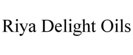 RIYA DELIGHT OILS trademark